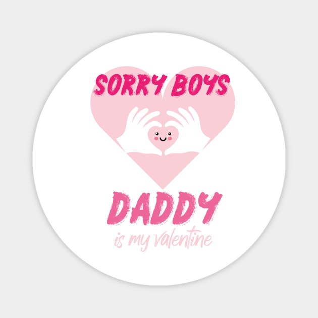 Sorry Boys Daddy is My Valentine with a cute heart design illustration Magnet by MerchSpot